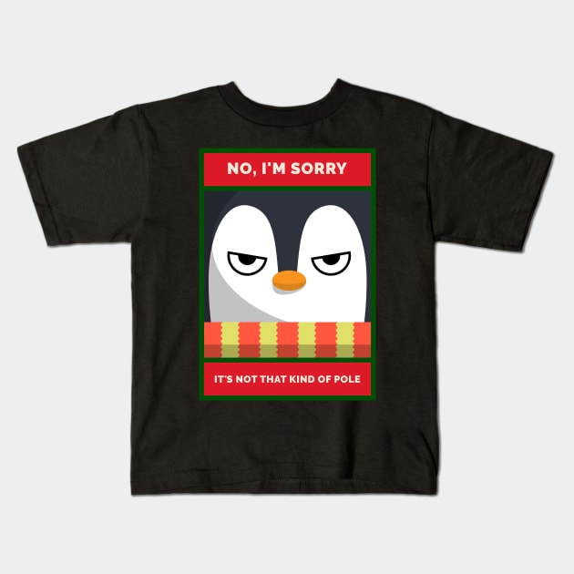 No, I'm Sorry. It's Not THAT Kind of Pole Grumpy Christmas Penguin Kids T-Shirt by DanielLiamGill